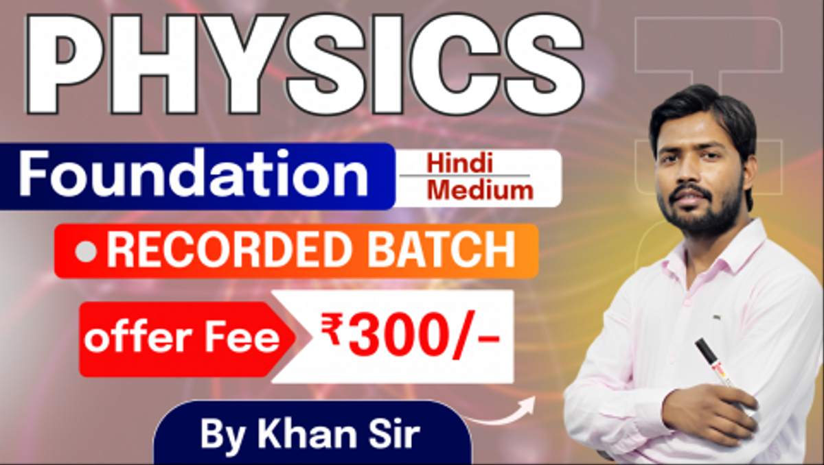 Physics Foundation By Khan Sir (Recorded)