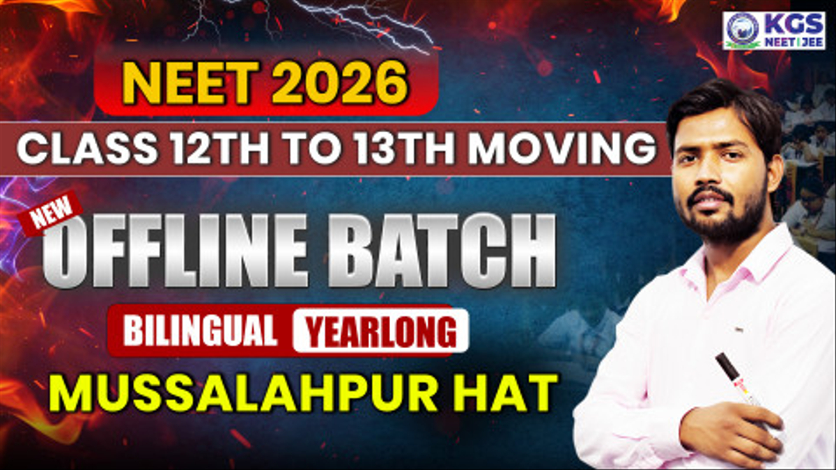 Class 12th to 13th Moving Offline Yearlong Bilingual Batch - Musallahpur Hat  NEET 2026