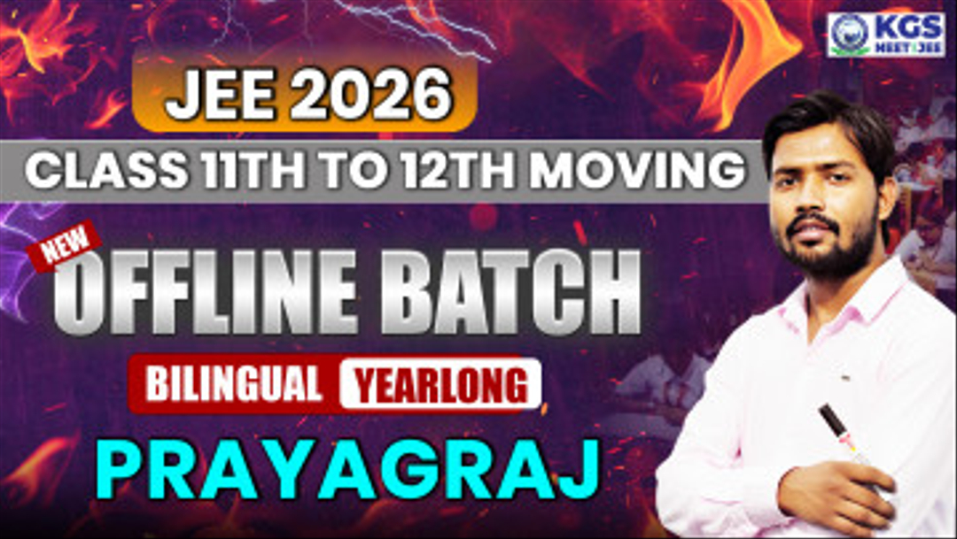 Class 11th to 12th Moving Offline Yearlong Bilingual Batch - Prayagraj   JEE 2026