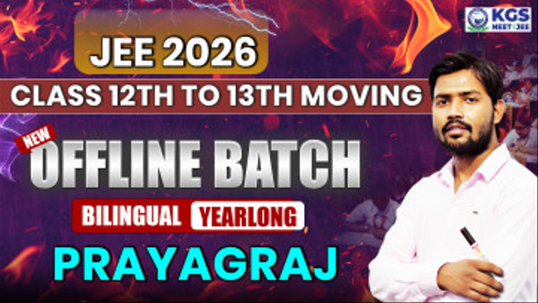 Class 12th to 13th Moving Offline Yearlong Bilingual Batch - Prayagraj JEE 2026