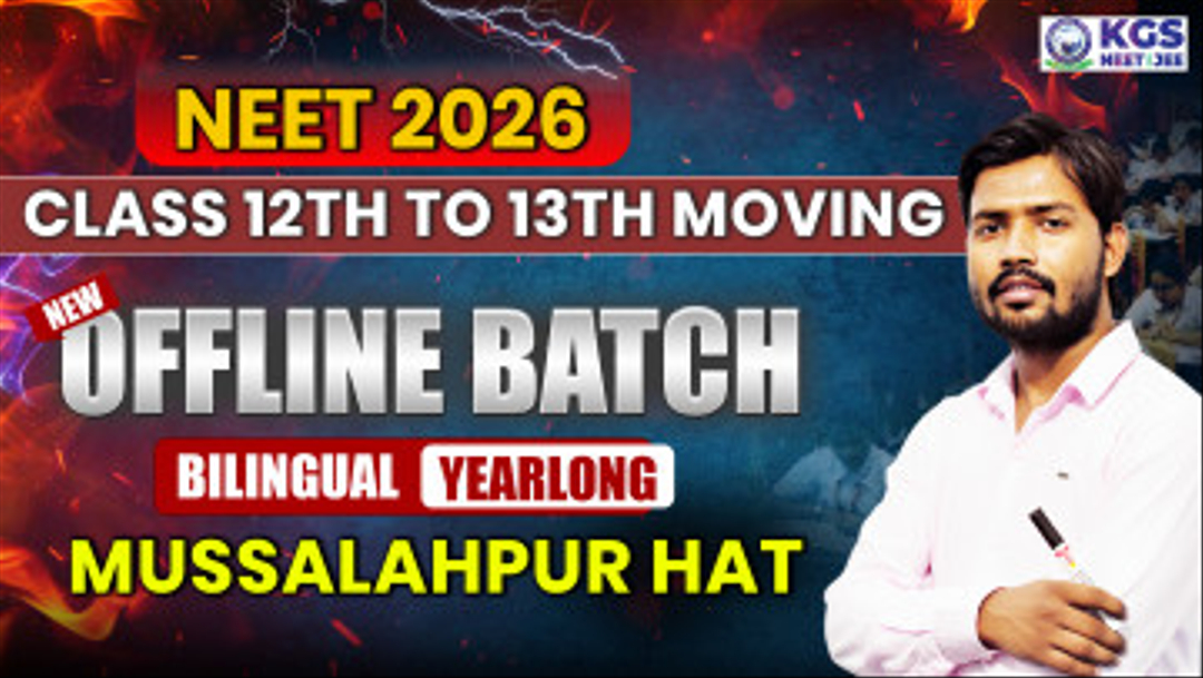 Class 12th to 13th Moving Offline Yearlong Bilingual Batch - Musallahpur Hat  NEET 2026