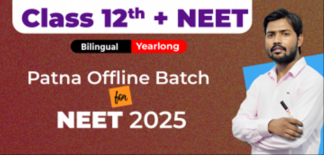 Class 12th Yearlong Patna Offline Bilingual Batch NEET 2025