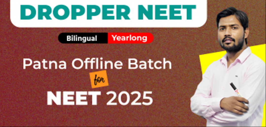 Dropper Yearlong Patna Offline Bilingual Batch NEET 2025