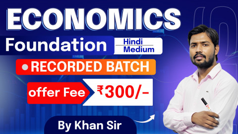 Economics Foundation By Khan Sir (Recorded)