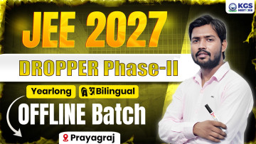 Dropper Yearlong Offline Bilingual Batch – II Prayagraj JEE 2027